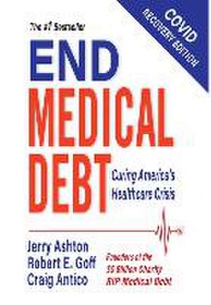 End Medical Debt: Curing America's Healthcare Crisis (Covid recovery edition) de Jerry Ashton