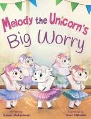 Maheshwari, S: Melody the Unicorn's Big Worry