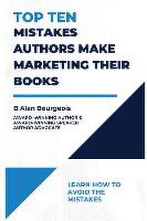 Top Ten Mistakes Authors make Marketing Their Books de B Alan Bourgeois