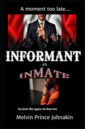 Informant vs Inmate: The Covert War Against The Black Vote de Melvin Prince Johnakin