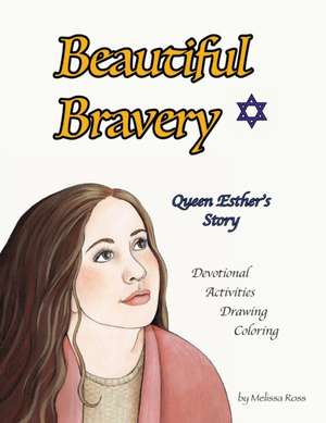 Beautiful Bravery: Queen Esther's Story de Melissa B. Ross