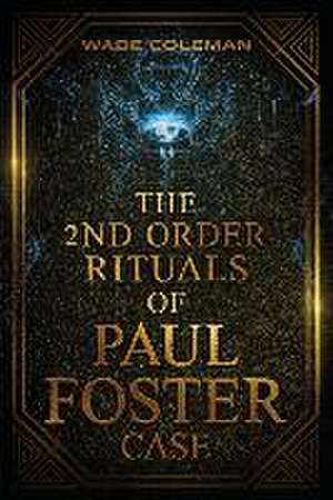 The Second Order Rituals of Paul Foster Case de Wade Coleman