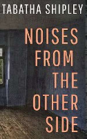 Noises From the Other Side de Tabatha Shipley