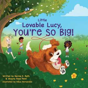 Little Lovable Lucy, You're So Big de Norma E. Roth