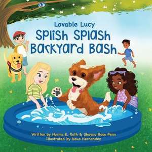 Lovable Lucy Splish Splash Barkyard Bash de Norma E. Roth