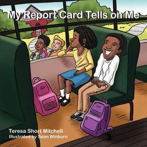 My Report Card Tells on Me de Teresa Short Mitchell