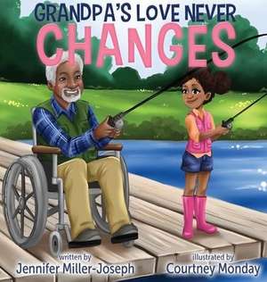 Grandpa's Love Never Changes de Jennifer Miller-Joseph