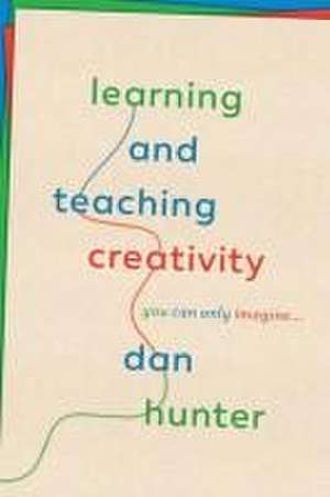 Learning and Teaching Creativity de Dan Hunter