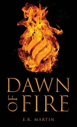 Dawn of Fire de E. R. Martin