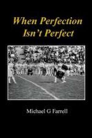 When Perfection Isn't Perfect de Michael G Farrell