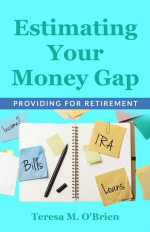 Estimating Your Money Gap de Teresa M OBrien