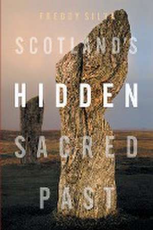 Scotland's Hidden Sacred Past de Freddy Silva