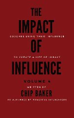 The Impact of Influence Volume 4 de Chip Baker