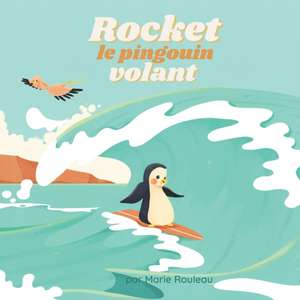 Rocket le pingouin volant de Marie Rouleau