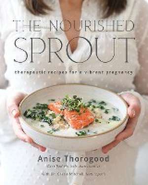 The Nourished Sprout de Anise Thorogood