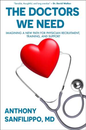 The Doctors We Need de Anthony Sanfilippo