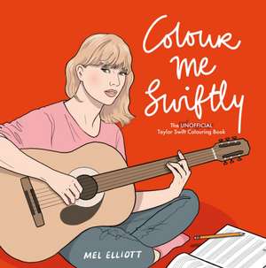 Colour Me Swiftly de Mel Elliott