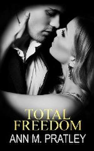 Total Freedom de Ann M. Pratley