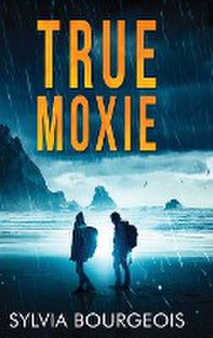 True Moxie de Sylvia Bourgeois