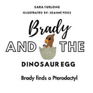 Brady and the Dinosaur Egg- Brady finds a Pterodactyl de Sara Furlong