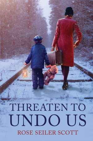 Threaten to Undo Us de Rose Seiler Scott