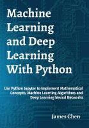 Machine Learning and Deep Learning With Python de James Chen