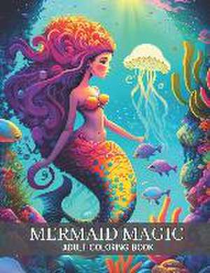 Mermaid Magic: Adult Mandala Coloring Book for Ocean Lovers de David Chan