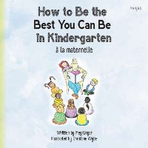 How to Be the Best You Can Be in Kindergarten (Franglais) de Meg Unger