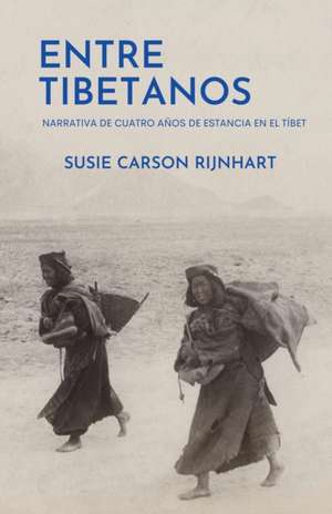 Entre tibetanos: Narrativa de cuatro años de estancia en el Tíbet de Susie Carson Rijnhart