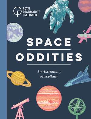 Space Oddities: An Astronomy Miscellany de Royal Museums Greenwich