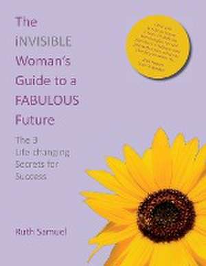 The invisible Woman's Guide to a FABULOUS Future de Ruth Samuel