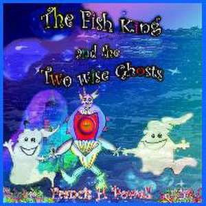 The Fish King and the Two Wise Ghosts de Francis H. Powell