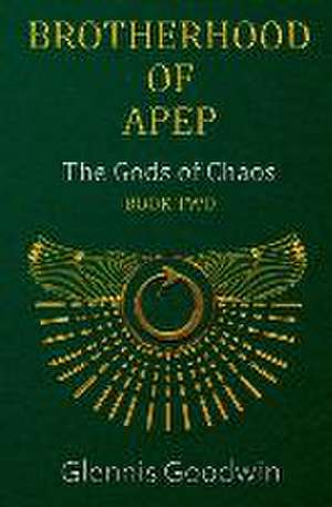 Brotherhood of Apep: The Gods of Chaos de Glennis Goodwin