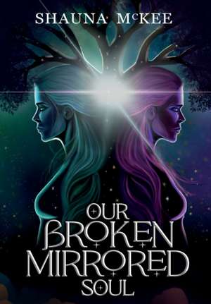 Our Broken Mirrored Soul de Shauna McKee