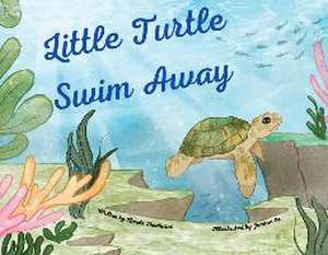 Little Turtle Swim Away de Nicola Dewhurst