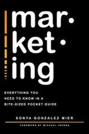 mar-ket-ing: Everything you need to know in a bite-sized pocket guide. de Sonya Gonzalez Mier