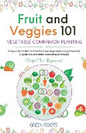 Fruit and Veggies 101 - Vegetable Companion Planting de Green Roots