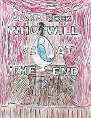 Who Will Live At The End? de Alana Beck