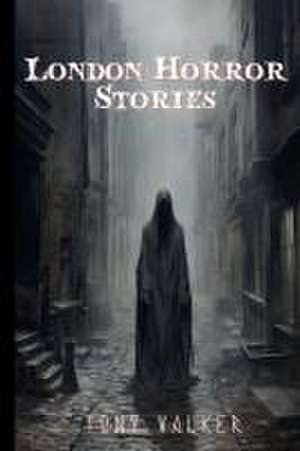 London Horror Stories de Tony Walker