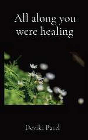 All along you were healing de Deviki Patel