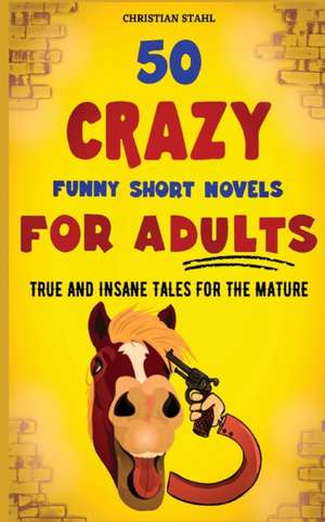 50 Crazy Funny Short Novels for Adults de Christian Stahl