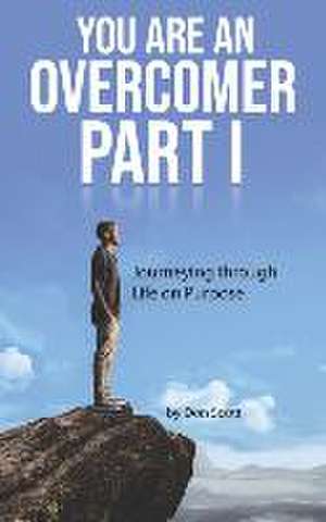 You Are An Overcomer Part I: Journeying Through Life On Purpose de Don Scott