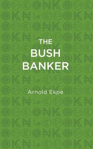 The Bush Banker de Arnold Ekpe