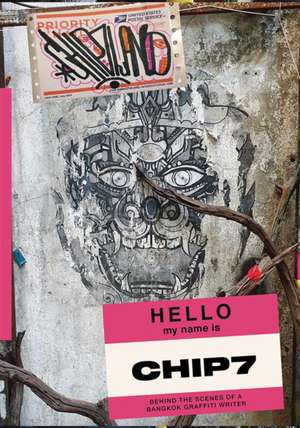 CHIP7LAND: Behind the Scenes of a Bangkok Graffiti Writer de Chip7