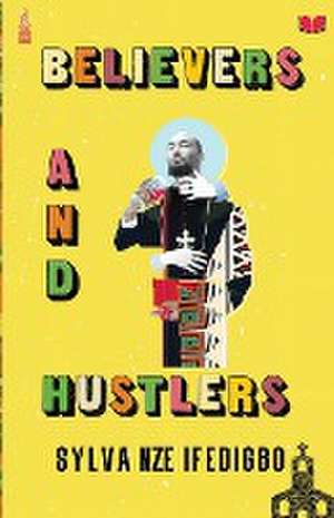 Believers and Hustlers de Sylva Nze Ifedigbo