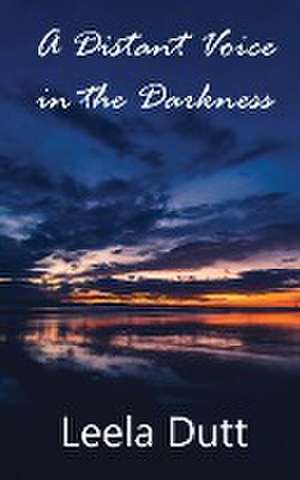 A Distant Voice in the Darkness de LEELA DUTT