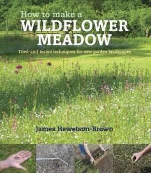 How to make a wildflower meadow de James Hewetson-Brown