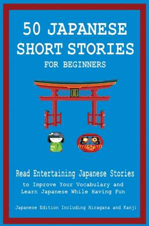 50 Japanese Short Stories for Beginners Read Entertaining Japanese Stories to Improve Your Vocabulary and Learn Japanese While Having Fun de Christian Tamaka Pedersen