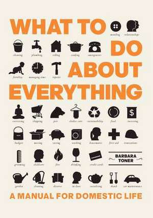 Toner, B: What to Do About Everything de Barbara Toner