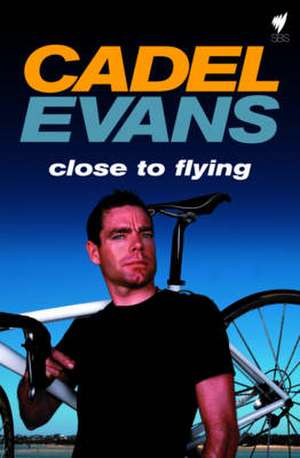 Close to Flying de Cadel Evans